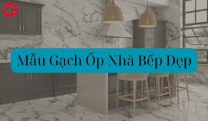 Mẫu Gạch Ốp Nhà Bếp Đẹp