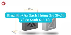 Bảng Báo Giá Gạch Thông Gió 30x30 Và So Sánh Giá Tốt