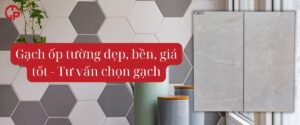 Gạch ốp tường đẹp, bền, giá tốt - Tư vấn chọn gạch