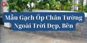 Mẫu Gạch Ốp Chân Tường Ngoài Trời Đẹp, Bền