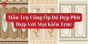 Mẫu Trụ Cổng Ốp Đá Đẹp Phù Hợp Với Mọi Kiến Trúc