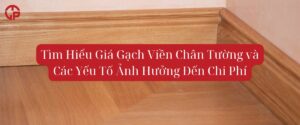 Tìm Hiểu Giá Gạch Viền Chân Tường và Các Yếu Tố Ảnh Hưởng Đến Chi Phí