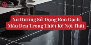 Xu Hướng Sử Dụng Ron Gạch Màu Đen Trong Thiết Kế Nội Thất